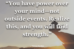 You Have Power Over Your Mind—Not Outside Events. Realize This, And You Will Find Strength - marcus-aurelius